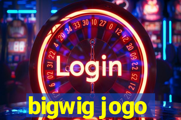 bigwig jogo